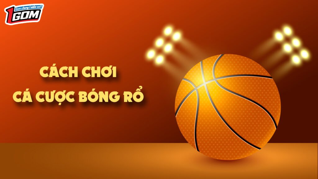 Cách chơi cá cược bóng rổ