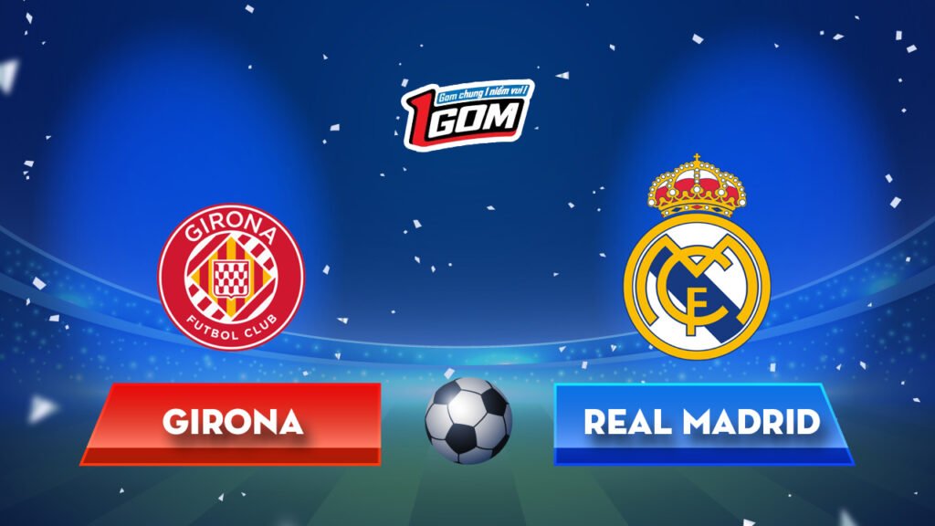 Soi kèoGirona vs Real Madrid